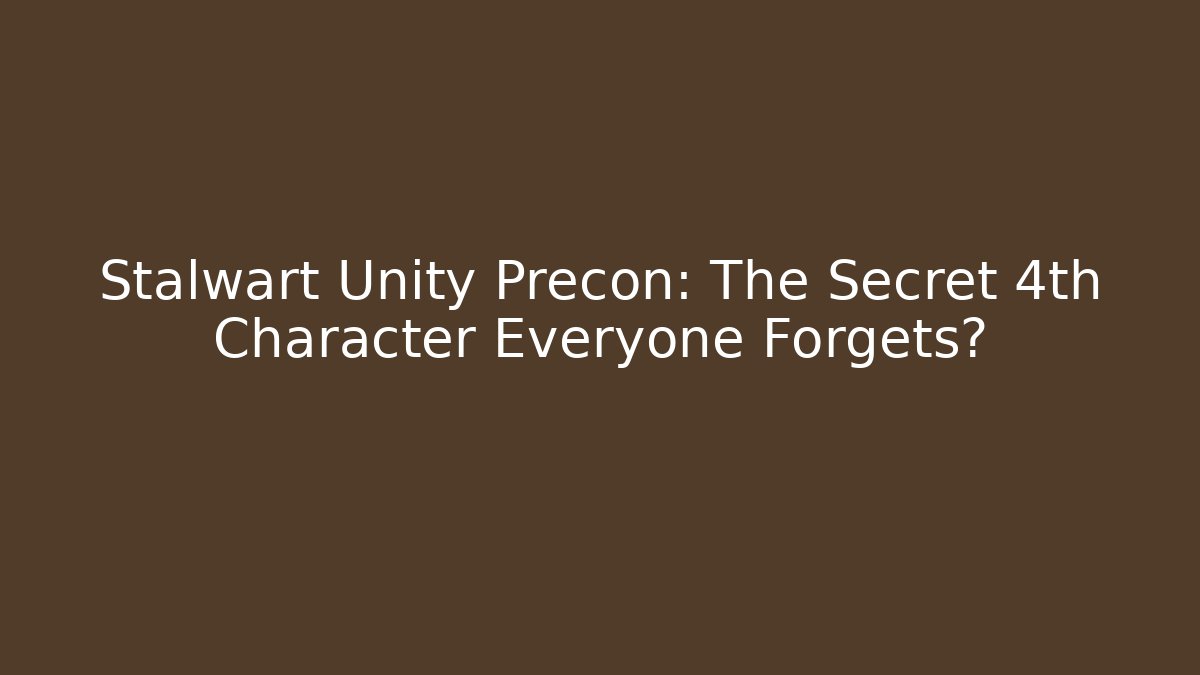 Stalwart Unity Precon: The Secret 4th Character Everyone Forgets?