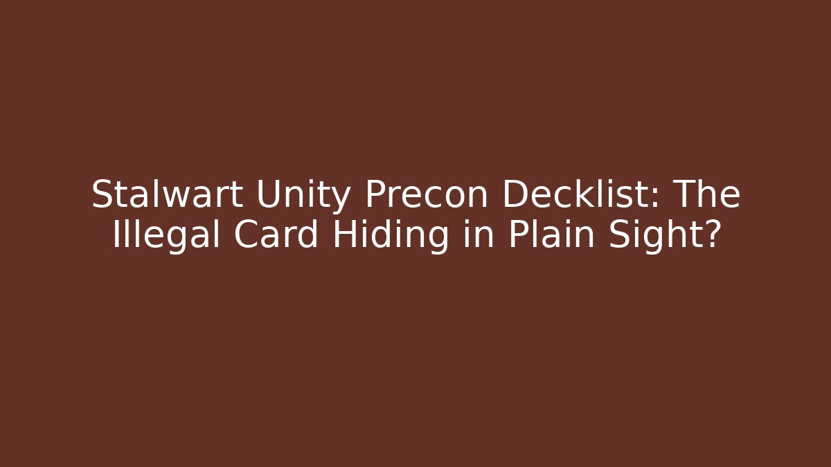 Stalwart Unity Precon Decklist: The Illegal Card Hiding in Plain Sight?