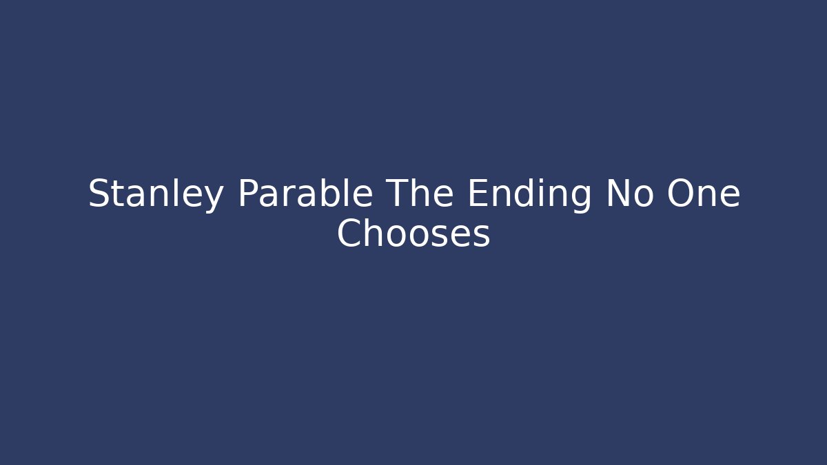 Stanley Parable The Ending No One Chooses