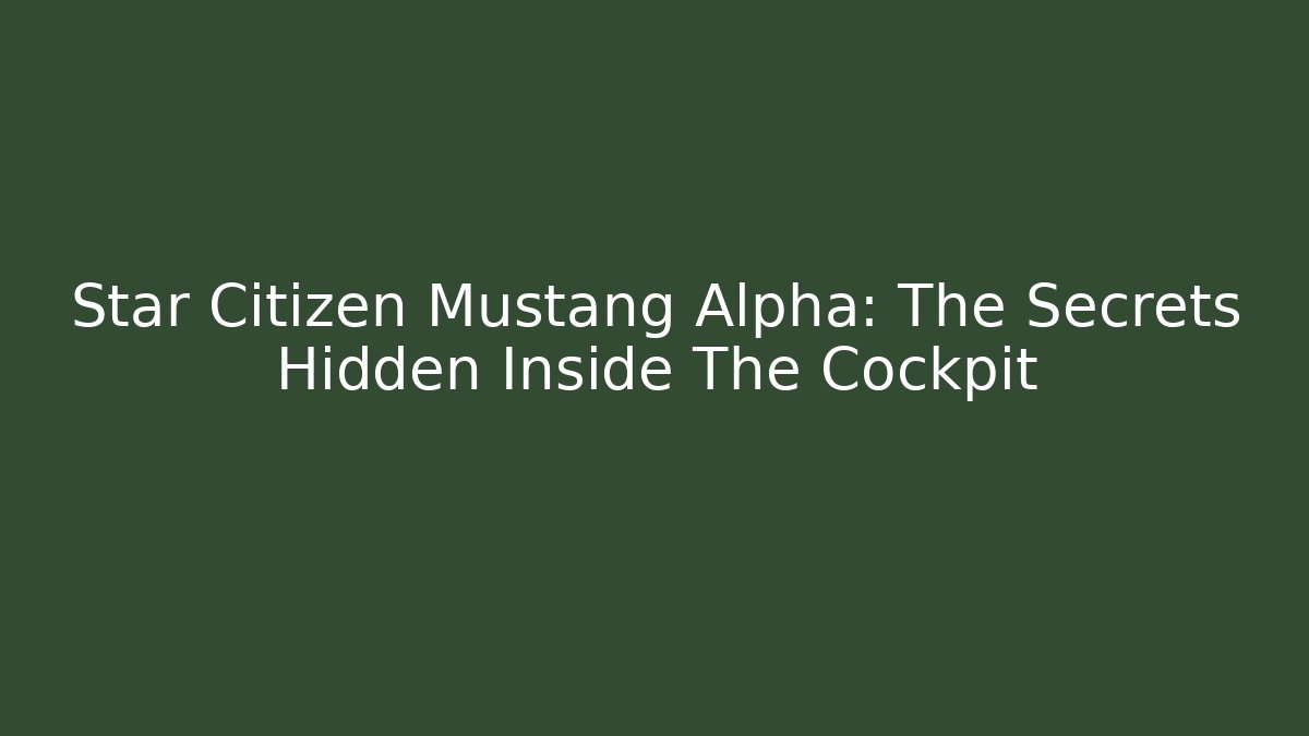Star Citizen Mustang Alpha: The Secrets Hidden Inside The Cockpit