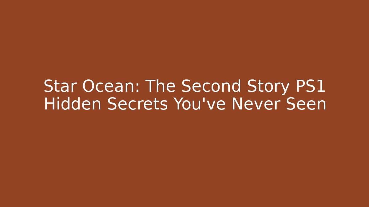 Star Ocean: The Second Story PS1 Hidden Secrets You've Never Seen