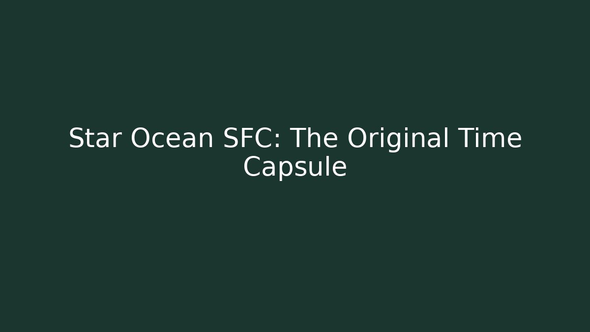 Star Ocean SFC: The Original Time Capsule - Andrea Zevedo