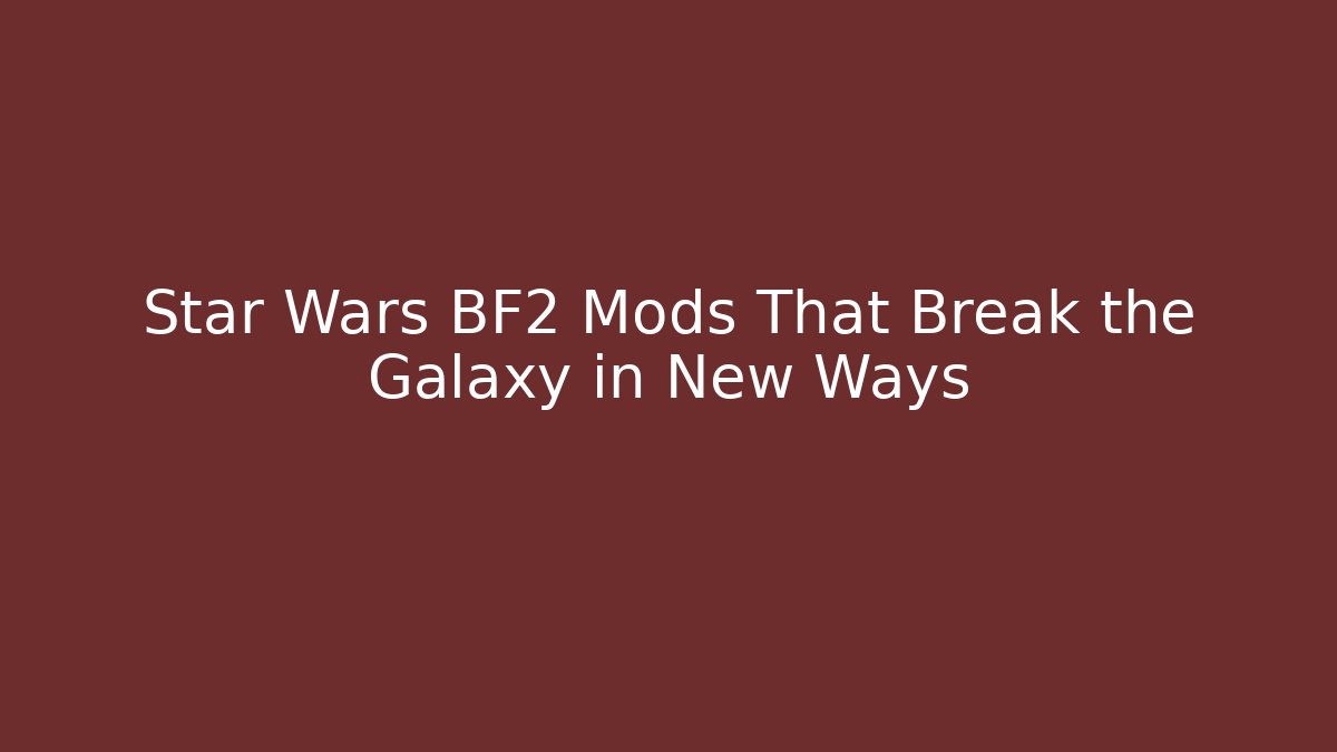 Star Wars BF2 Mods That Break the Galaxy in New Ways - Andrea Zevedo