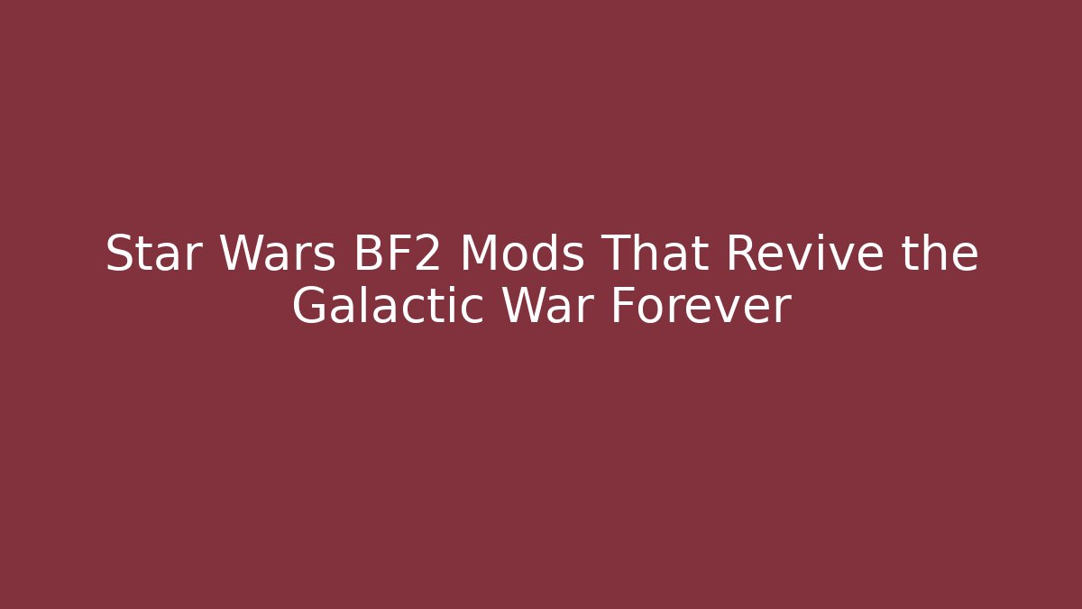 Star Wars BF2 Mods That Revive the Galactic War Forever