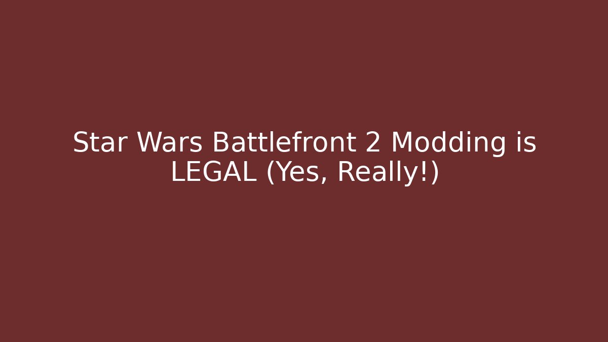 Star Wars Battlefront 2 Modding is LEGAL (Yes, Really!)