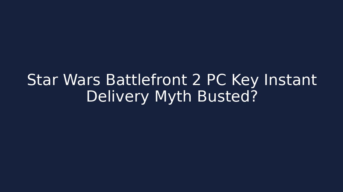 Star Wars Battlefront 2 PC Key Instant Delivery Myth Busted? - Andrea Zevedo