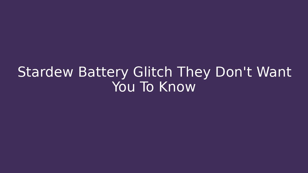 Stardew Battery Glitch They Don't Want You To Know