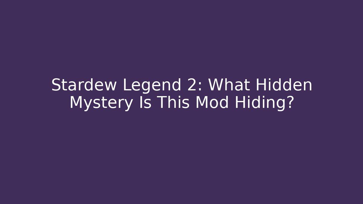 Stardew Legend 2: What Hidden Mystery Is This Mod Hiding?