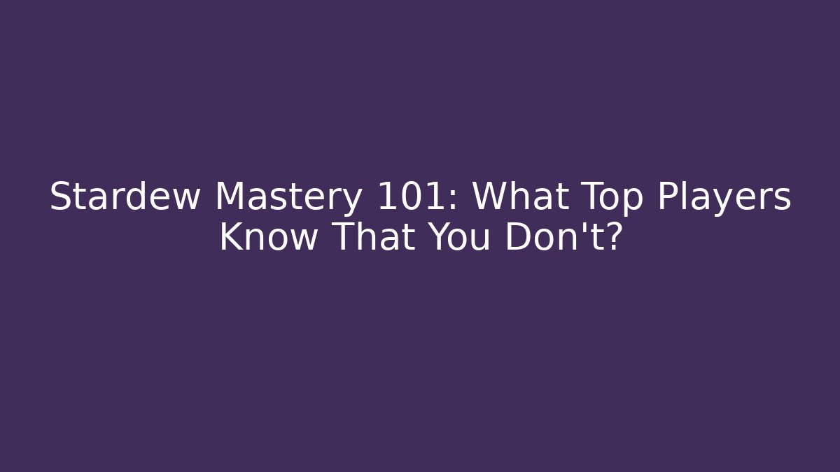 Stardew Mastery 101: What Top Players Know That You Don’t? - Andrea Zevedo