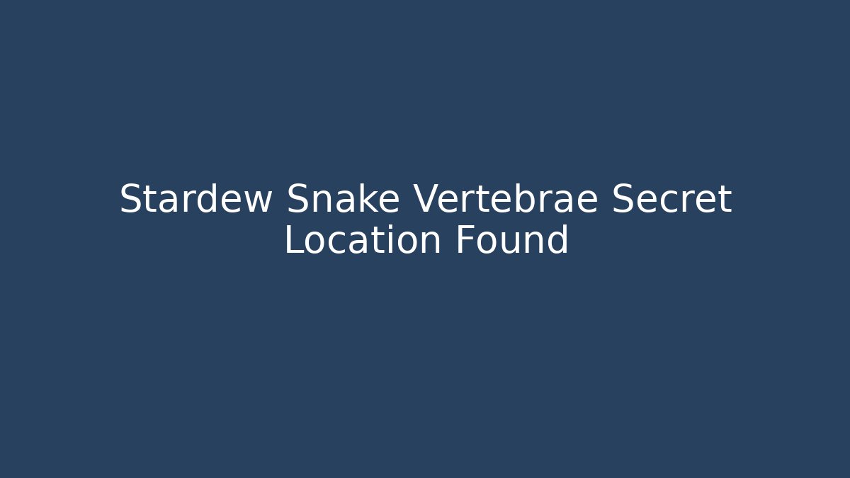 Stardew Snake Vertebrae Secret Location Found
