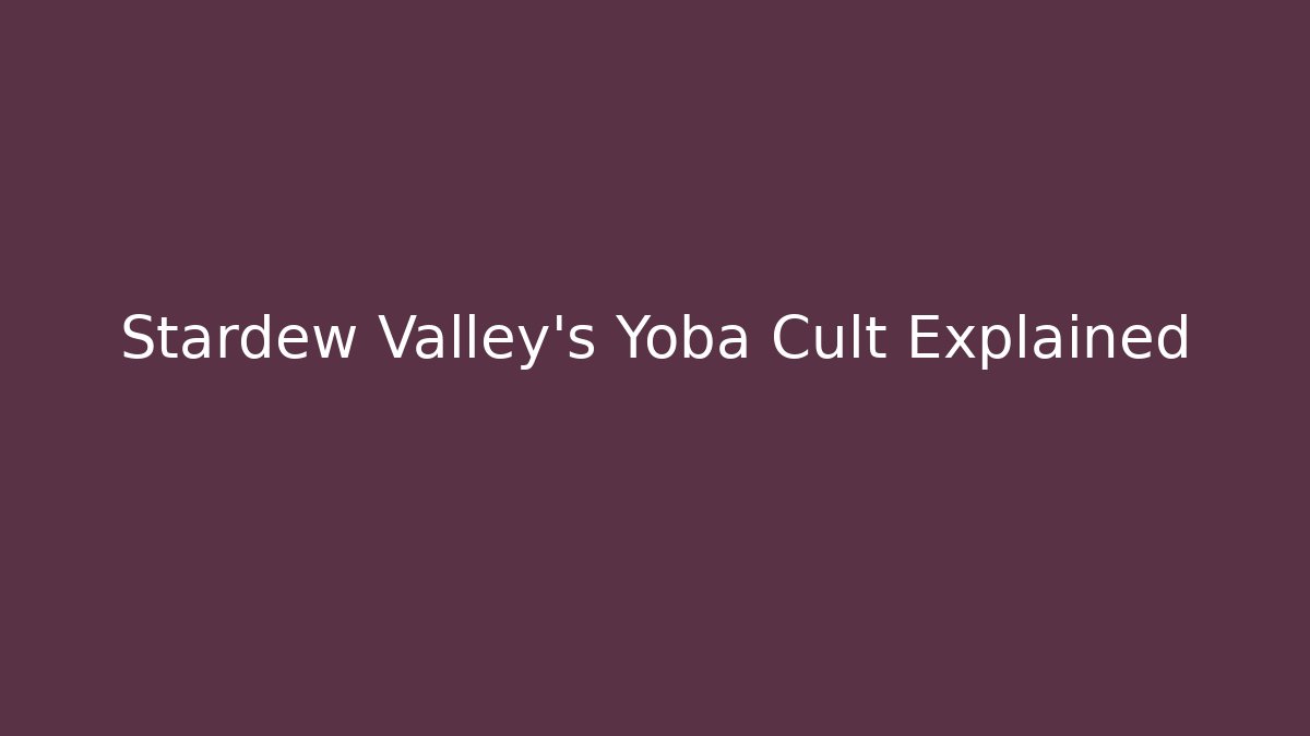 Stardew Valley's Yoba Cult Explained