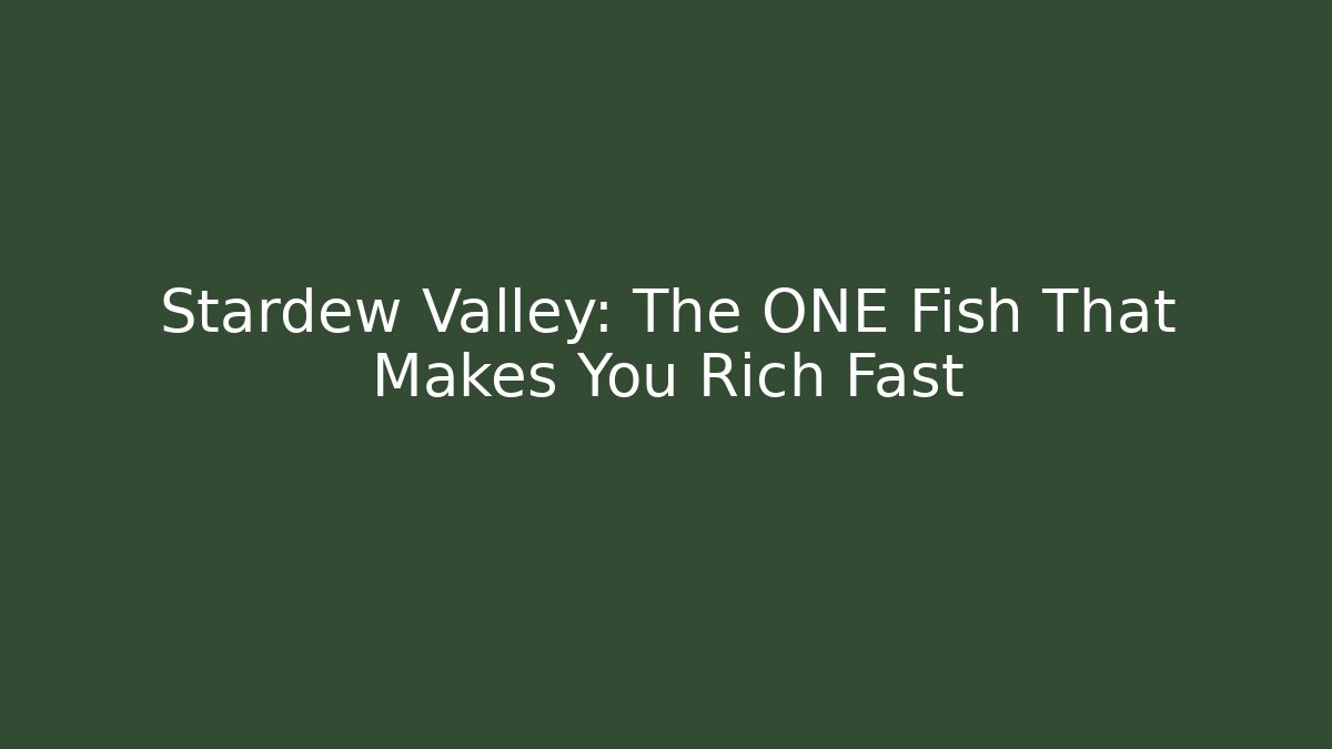 Stardew Valley: The ONE Fish That Makes You Rich Fast - Andrea Zevedo
