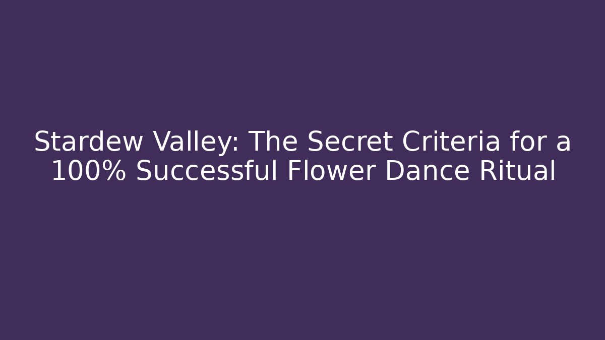 Stardew Valley: The Secret Criteria for a 100% Successful Flower Dance Ritual