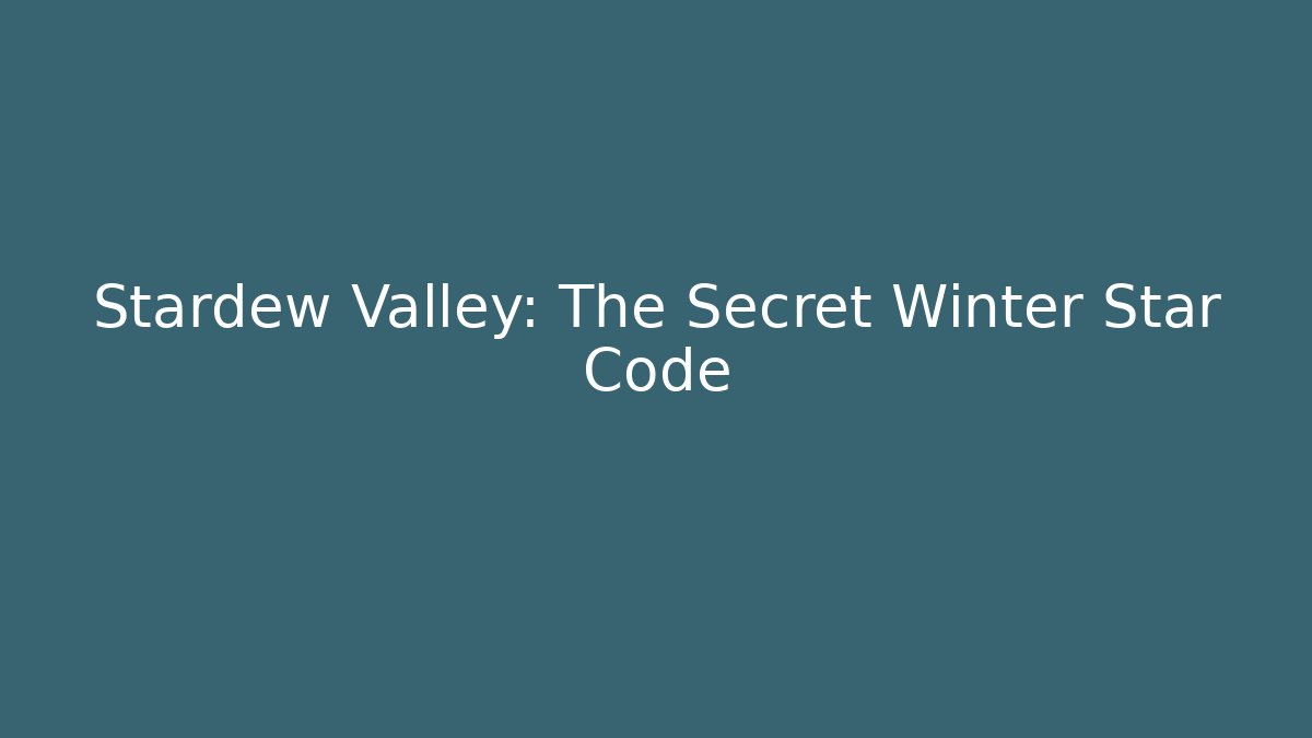 Stardew Valley: The Secret Winter Star Code