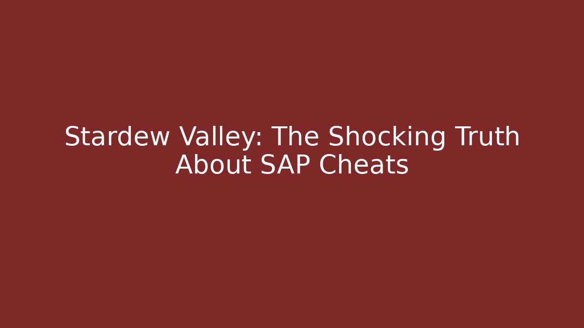 Stardew Valley: The Shocking Truth About SAP Cheats