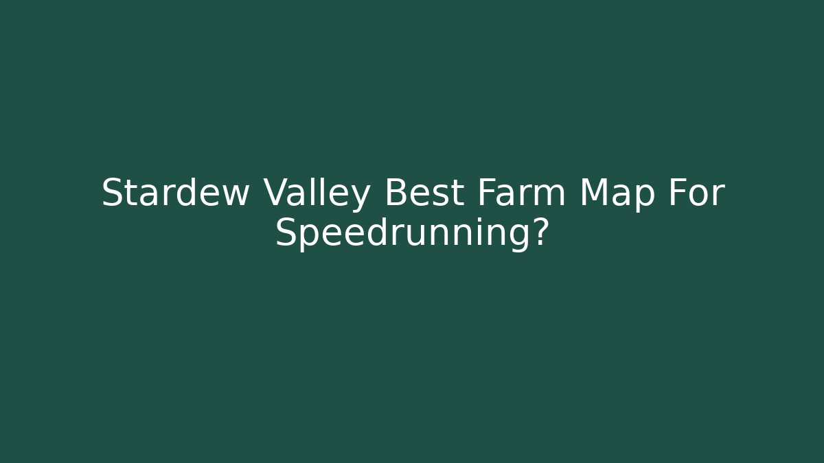 Stardew Valley Best Farm Map For Speedrunning? - Andrea Zevedo