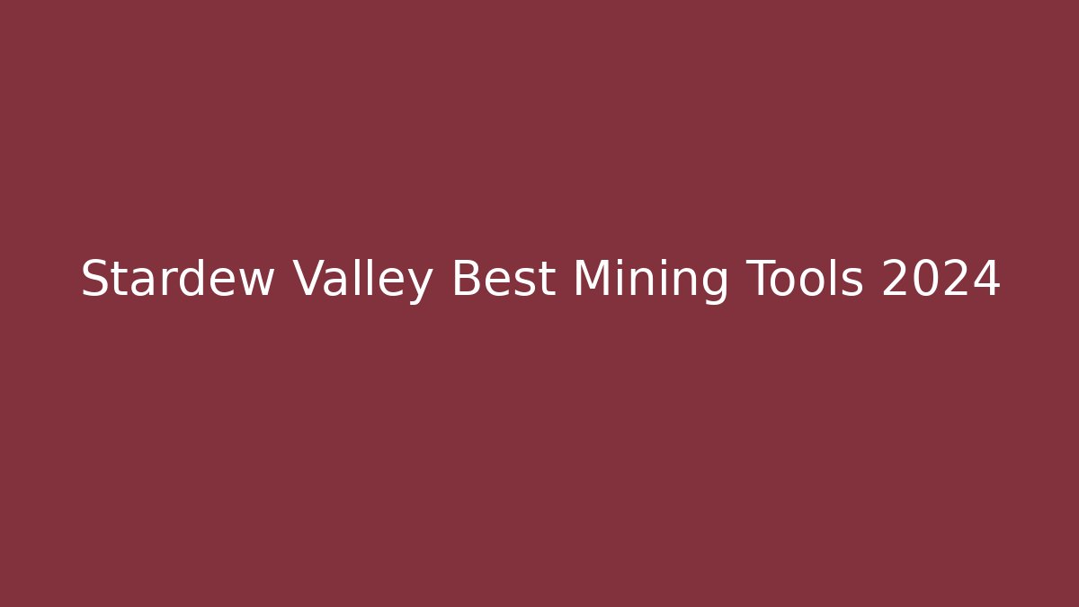 Stardew Valley Best Mining Tools 2024