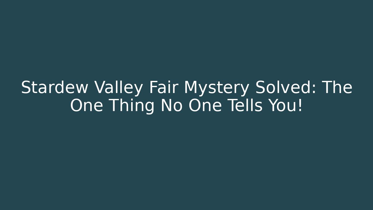 Stardew Valley Fair Mystery Solved: The One Thing No One Tells You!