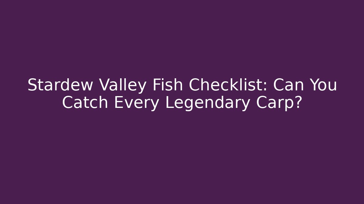 Stardew Valley Fish Checklist: Can You Catch Every Legendary Carp?