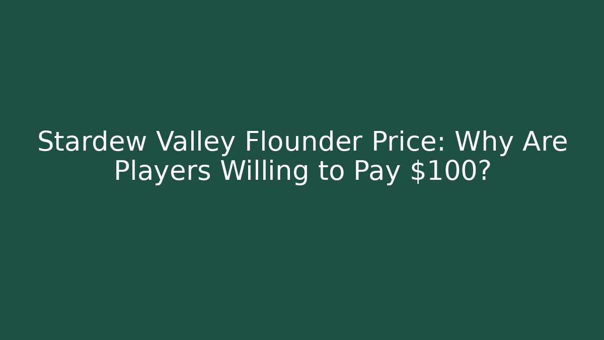 Stardew Valley Flounder Price: Why Are Players Willing to Pay $100?