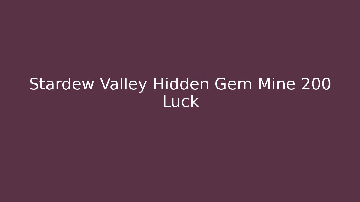 Stardew Valley Hidden Gem Mine 200 Luck