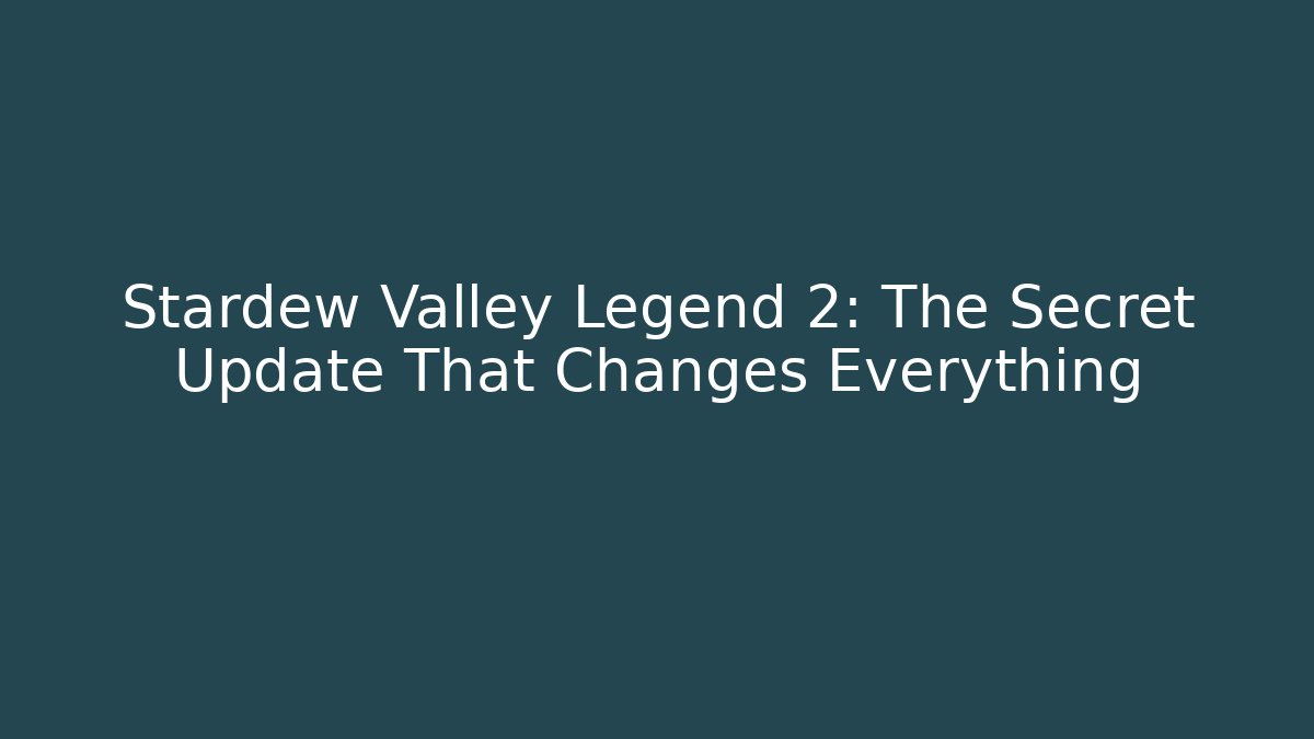 Stardew Valley Legend 2: The Secret Update That Changes Everything