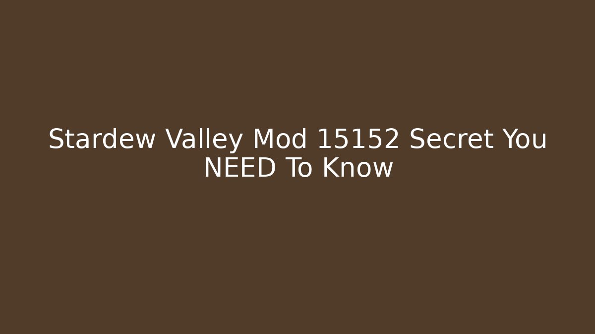 Stardew Valley Mod 15152 Secret You NEED To Know