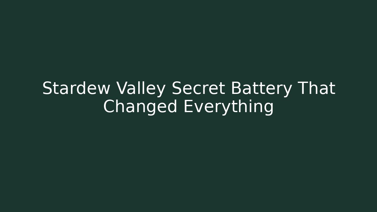 Stardew Valley Secret Battery That Changed Everything