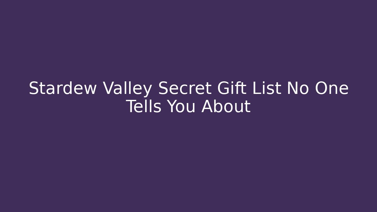 Stardew Valley Secret Gift List No One Tells You About