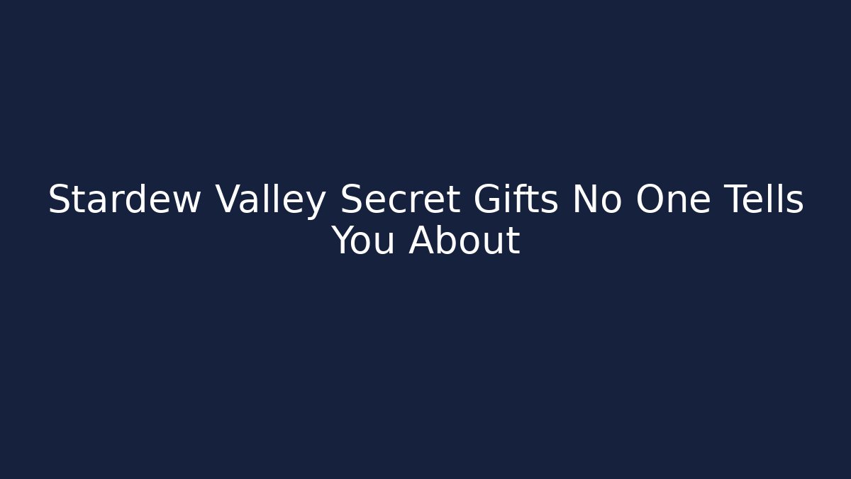 Stardew Valley Secret Gifts No One Tells You About