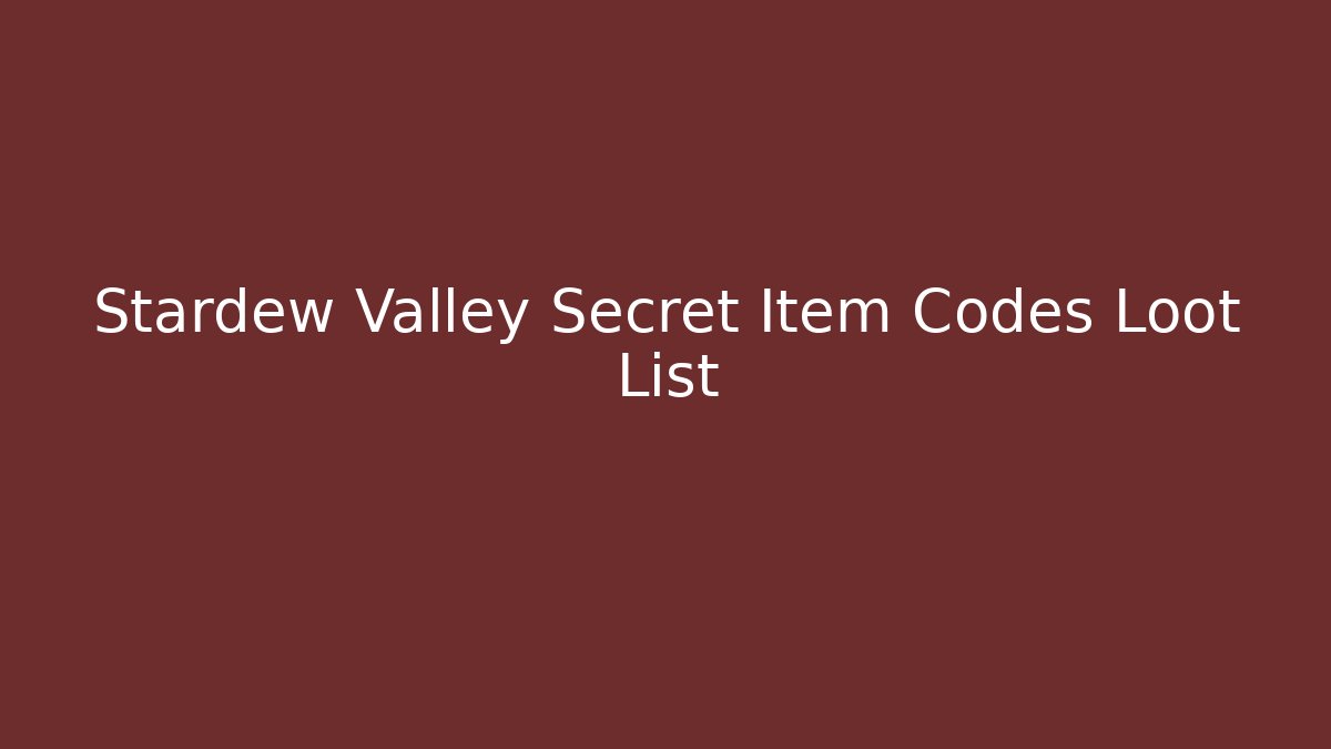 Stardew Valley Secret Item Codes Loot List