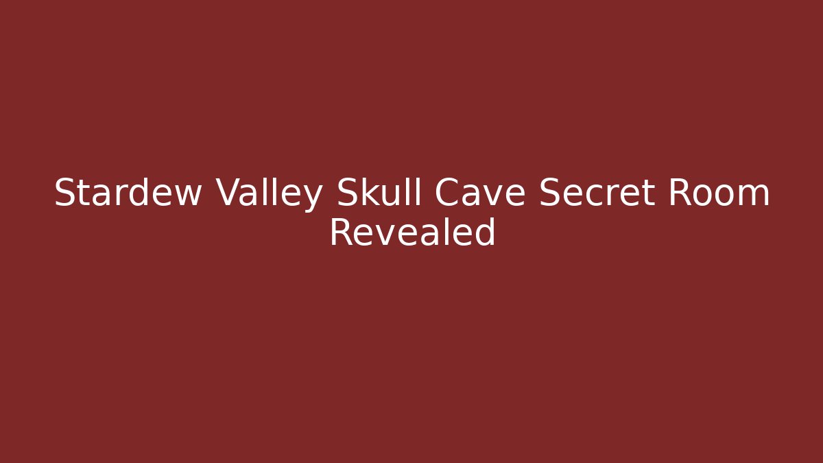 Stardew Valley Skull Cave Secret Room Revealed
