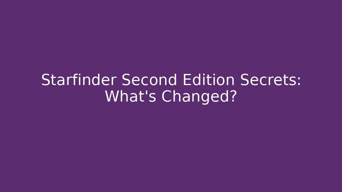 Starfinder Second Edition Secrets: What's Changed?
