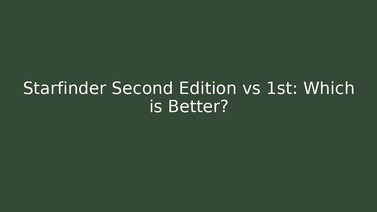 Starfinder Second Edition vs 1st: Which is Better?
