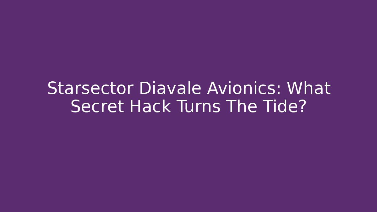 Starsector Diavale Avionics: What Secret Hack Turns The Tide?