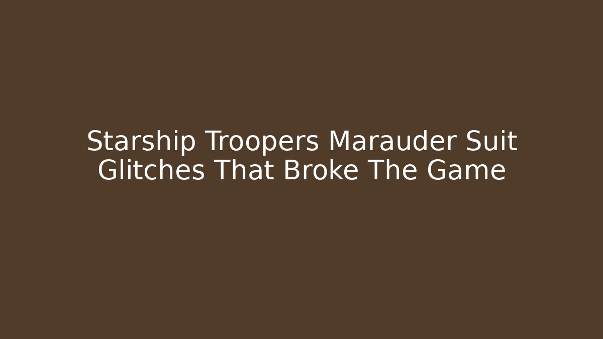 Starship Troopers Marauder Suit Glitches That Broke The Game