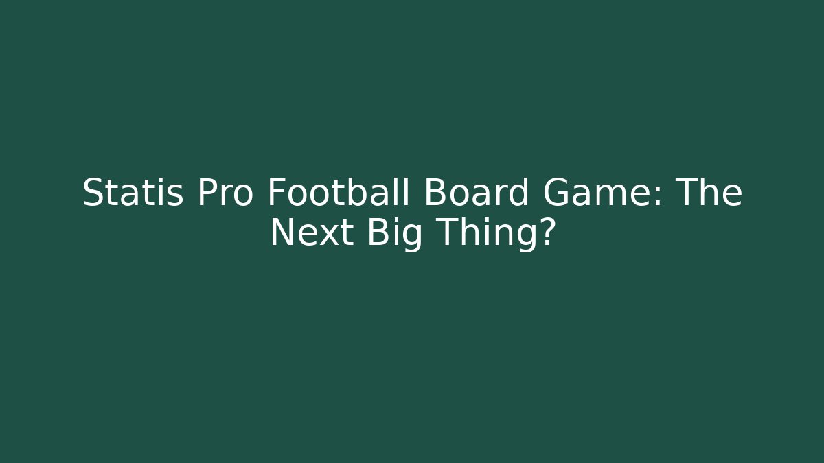 Statis Pro Football Board Game: The Next Big Thing?