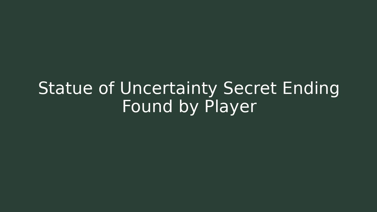Statue of Uncertainty Secret Ending Found by Player