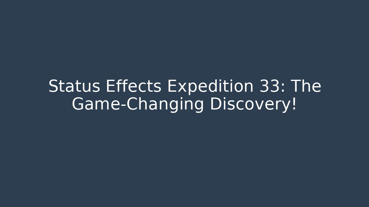 Status Effects Expedition 33: The Game-Changing Discovery! - Andrea Zevedo