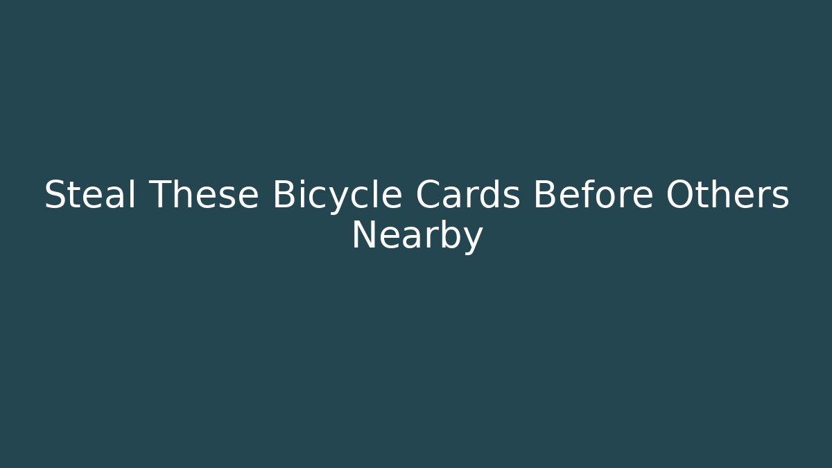 Steal These Bicycle Cards Before Others Nearby