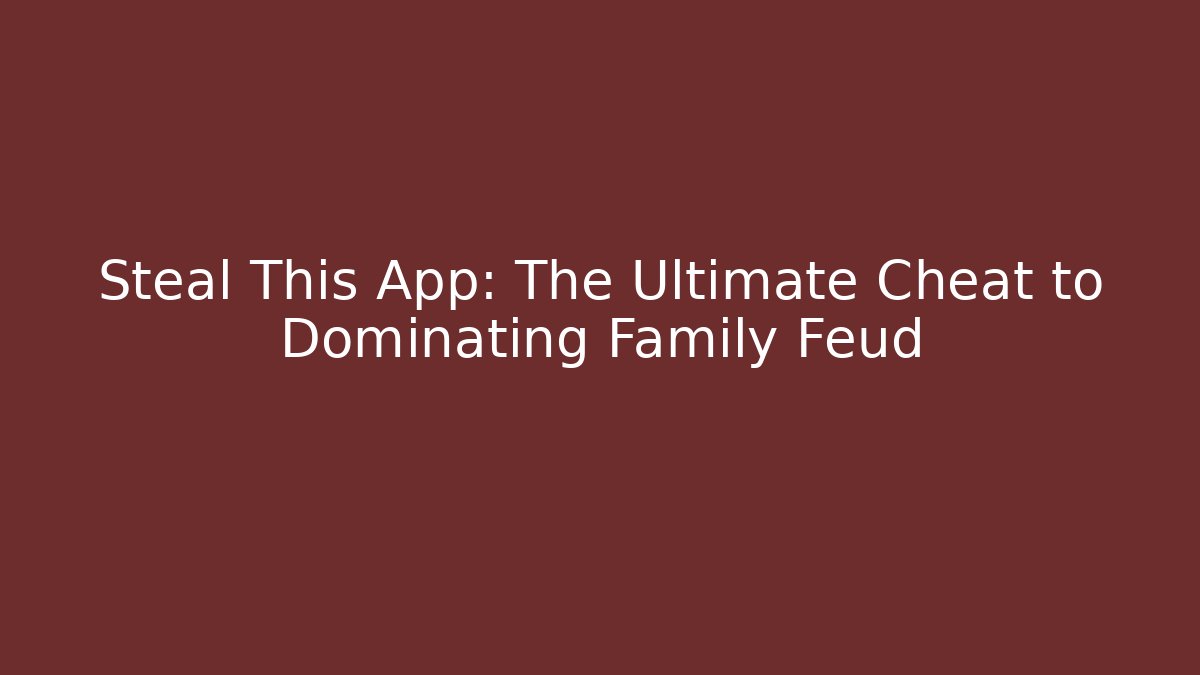 Steal This App: The Ultimate Cheat to Dominating Family Feud