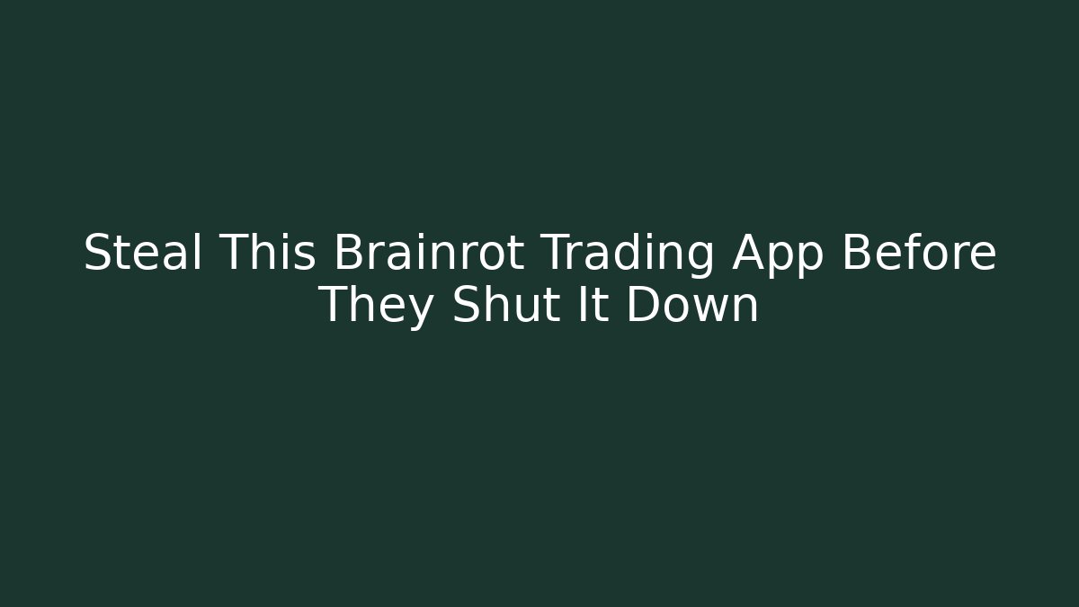 Steal This Brainrot Trading App Before They Shut It Down