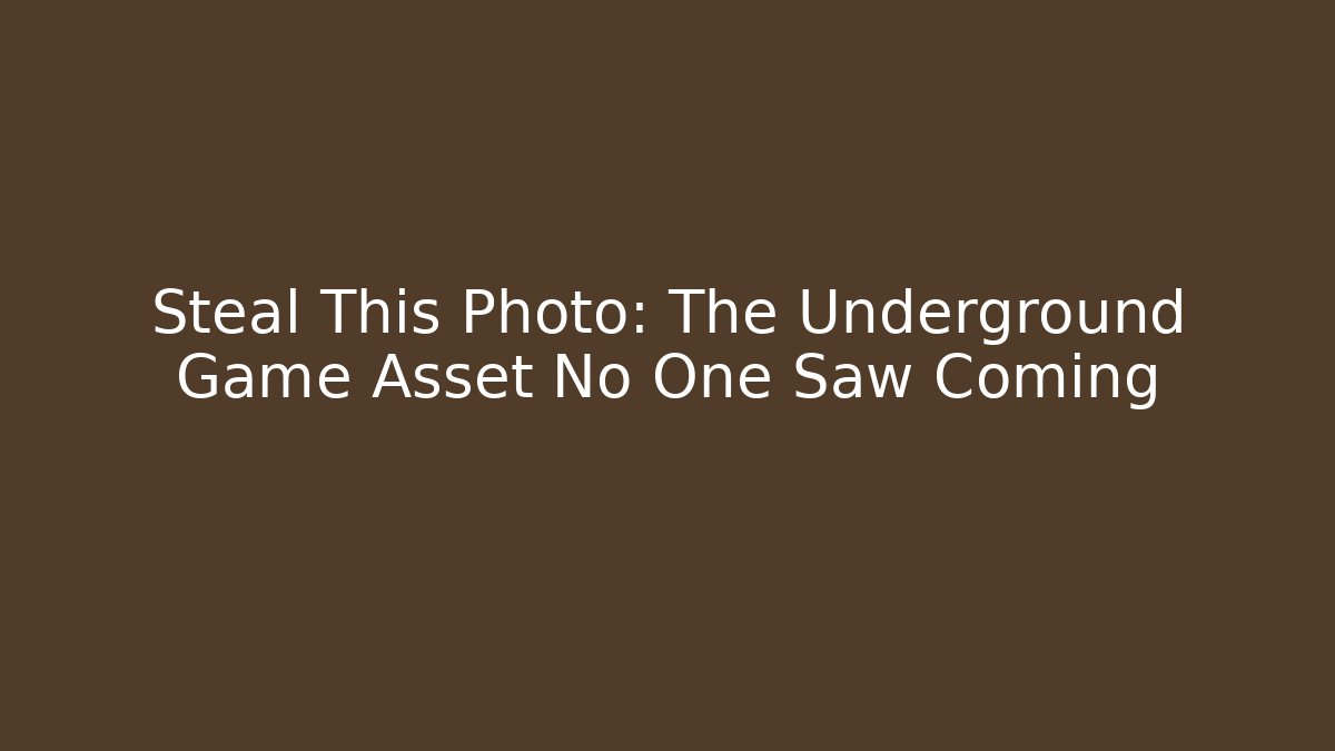 Steal This Photo: The Underground Game Asset No One Saw Coming