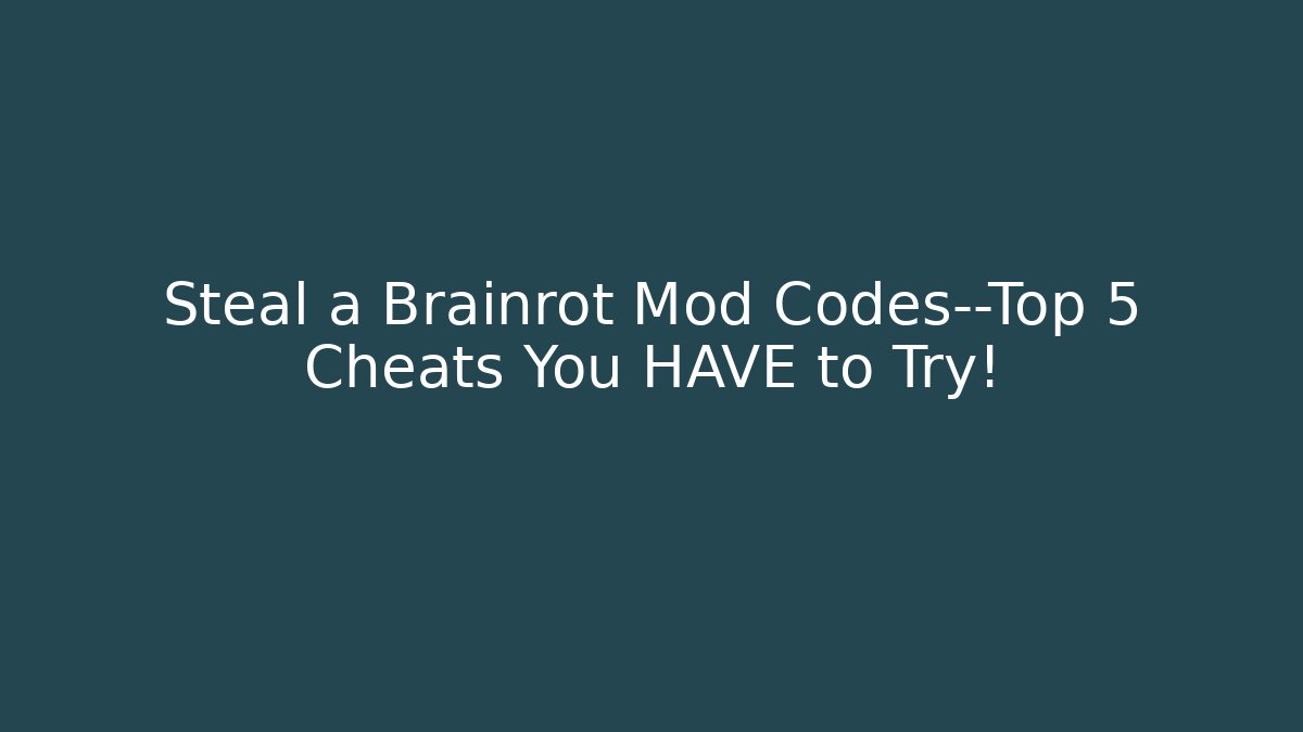 Steal a Brainrot Mod Codes—Top 5 Cheats You HAVE to Try!