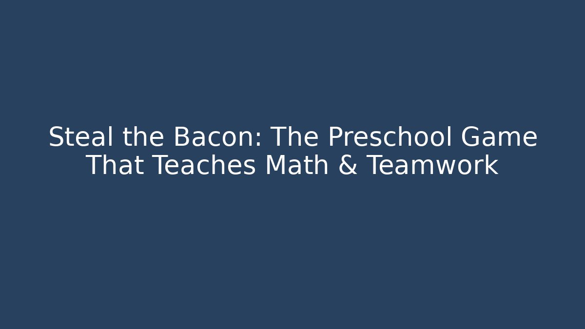 Steal the Bacon: The Preschool Game That Teaches Math & Teamwork
