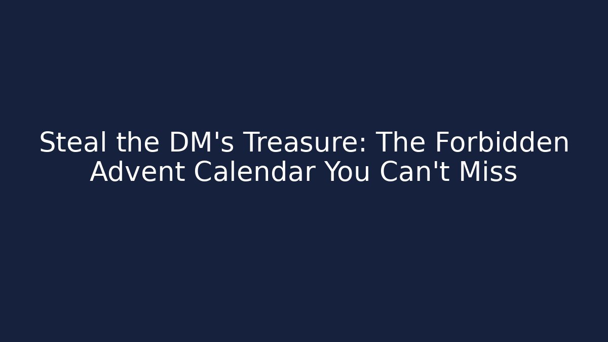 Steal the DM's Treasure: The Forbidden Advent Calendar You Can't Miss
