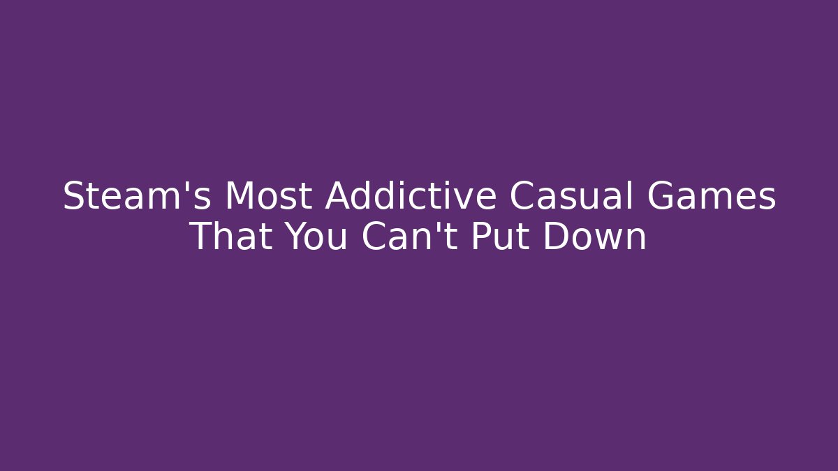 Steam's Most Addictive Casual Games That You Can't Put Down
