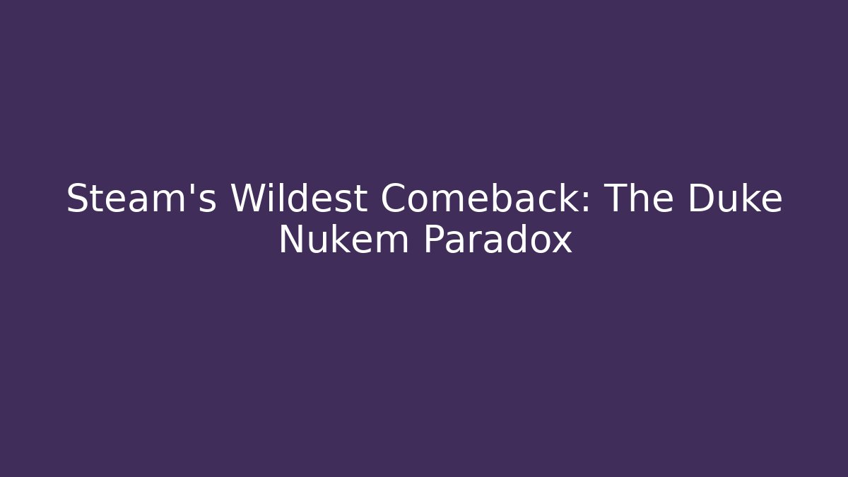 Steam's Wildest Comeback: The Duke Nukem Paradox