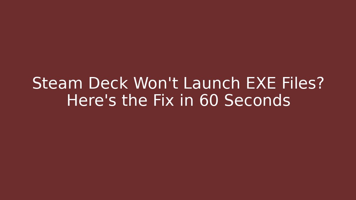 Steam Deck Won't Launch EXE Files? Here's the Fix in 60 Seconds - Andrea Zevedo