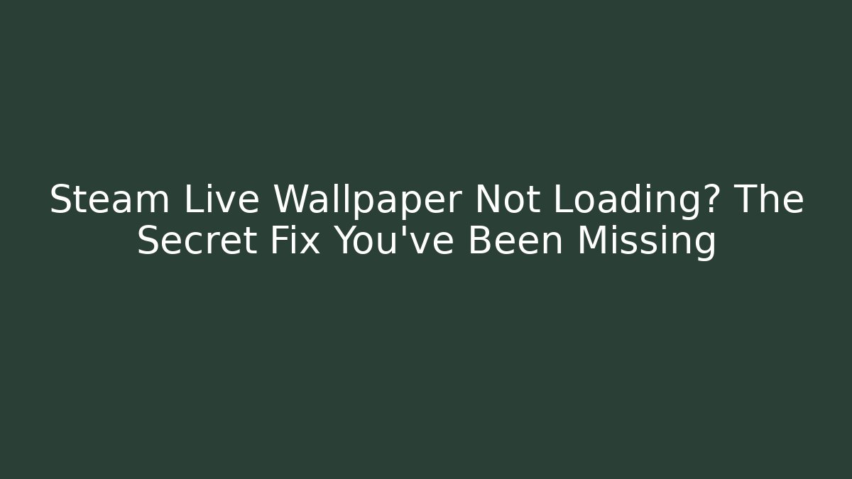 Steam Live Wallpaper Not Loading? The Secret Fix You’ve Been Missing - Andrea Zevedo